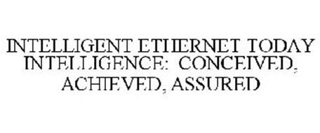 INTELLIGENT ETHERNET TODAY INTELLIGENCE: CONCEIVED, ACHIEVED, ASSURED