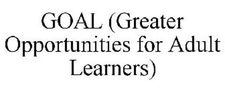 GREATER OPPORTUNITIES FOR ADULT LEARNERS (GOAL)