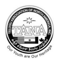 TELUGU ASSOCIATION OF NORTH AMERICA, INC. TANA OUR YOUTH ARE OUR HERITAGE