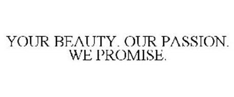 YOUR BEAUTY. OUR PASSION. WE PROMISE.
