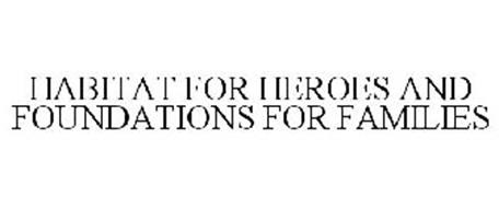HABITAT FOR HEROES AND FOUNDATIONS FOR FAMILIES