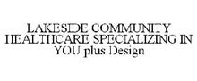 LAKESIDE COMMUNITY HEALTHCARE SPECIALIZING IN YOU PLUS DESIGN