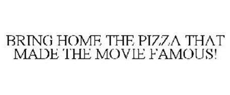 BRING HOME THE PIZZA THAT MADE THE MOVIE FAMOUS!