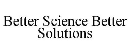 BETTER SCIENCE BETTER SOLUTIONS