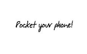 POCKET YOUR PHONE!