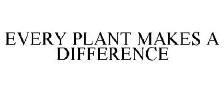 EVERY PLANT MAKES A DIFFERENCE