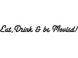 EAT, DRINK & BE MOVIED!