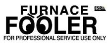 FURNACE FOOLER FOR PROFESSIONAL SERVICE USE ONLY ESP