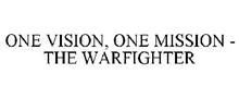 ONE VISION, ONE MISSION - THE WARFIGHTER