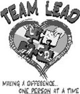 TEAM LEAD L E A D LEADERSHIP · EMPATHY ACCOUNTABILITY · DISCUSSION MAKING A DIFFERENCE... ONE PERSON AT A TIME