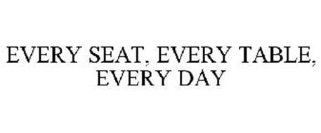 EVERY SEAT, EVERY TABLE, EVERY DAY