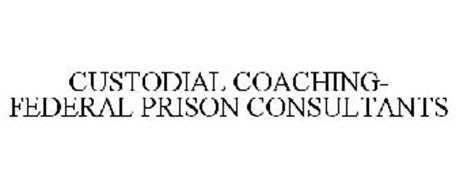 CUSTODIAL COACHING- FEDERAL PRISON CONSULTANTS