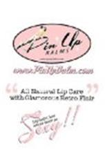 PIN UP BALMS WWW.PINUPBALM.COM WWW.PINUPBALM.COM "ALL NATURAL LIP CARE WITH GLAMOROUS RETRO FLAIR" LIP BALM HAS NEVER BEEN SO SEXY!!
