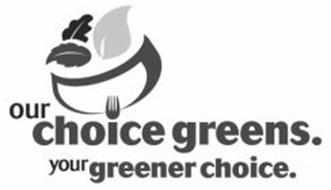 OUR CHOICE GREENS. YOUR GREENER CHOICE.