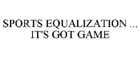 SPORTS EQUALIZATION ... IT'S GOT GAME