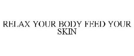 RELAX YOUR BODY FEED YOUR SKIN