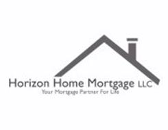 HORIZON HOME MORTGAGE LLC YOUR MORTGAGE PARTNER FOR LIFE