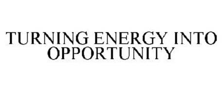TURNING ENERGY INTO OPPORTUNITY