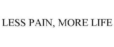 LESS PAIN, MORE LIFE