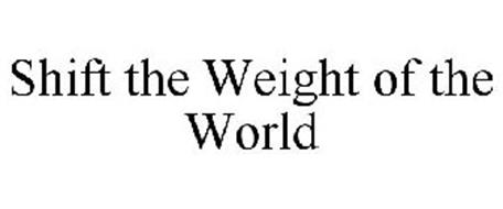SHIFT THE WEIGHT OF THE WORLD