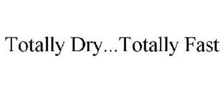 TOTALLY DRY...TOTALLY FAST