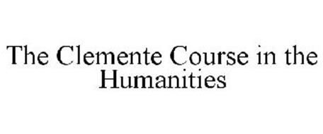 THE CLEMENTE COURSE IN THE HUMANITIES