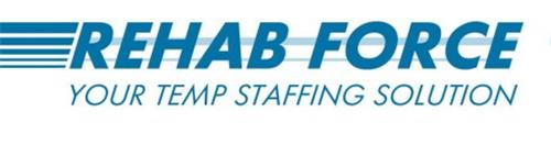 REHAB FORCE YOUR TEMP STAFFING SOLUTION
