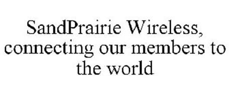 SANDPRAIRIE WIRELESS CONNECTING OUR MEMBERS TO THE WORLD