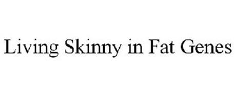 LIVING SKINNY IN FAT GENES