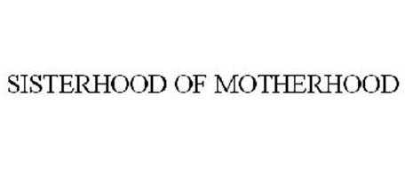 SISTERHOOD OF MOTHERHOOD