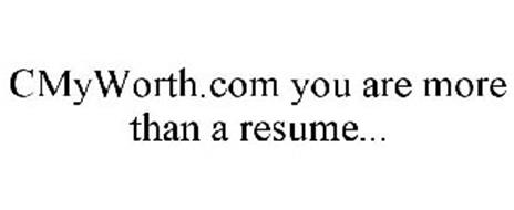 CMYWORTH.COM YOU ARE MORE THAN A RESUME...