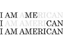 I AM AMERICAN I AM AMERICAN I AM AMERICAN