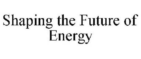SHAPING THE FUTURE OF ENERGY