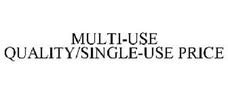 MULTI-USE QUALITY/SINGLE-USE PRICE