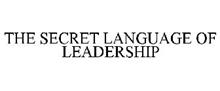 THE SECRET LANGUAGE OF LEADERSHIP