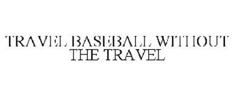 TRAVEL BASEBALL WITHOUT THE TRAVEL