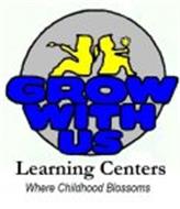 GROW WITH US LEARNING CENTERS WHERE CHILDHOOD BLOSSOMS