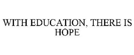 WITH EDUCATION, THERE IS HOPE