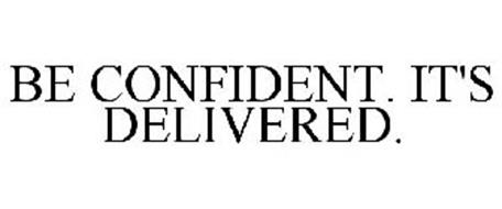 BE CONFIDENT. IT'S DELIVERED.