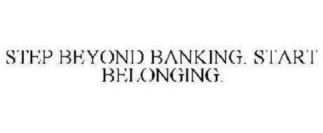 STEP BEYOND BANKING. START BELONGING.