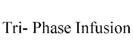 TRI- PHASE INFUSION