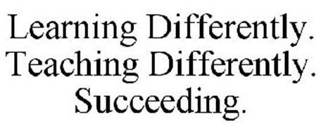 LEARNING DIFFERENTLY. TEACHING DIFFERENTLY. SUCCEEDING.