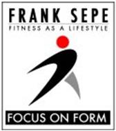 FRANK SEPE FITNESS AS A LIFESTYLE FOCUS ON FORM