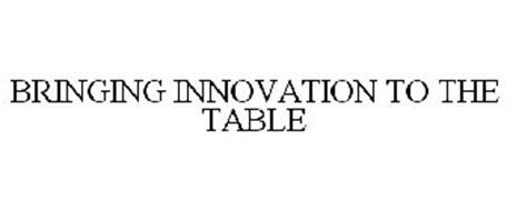 BRINGING INNOVATION TO THE TABLE