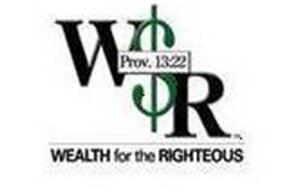 W$R PROV. 13:22 WEALTH FOR THE RIGHTEOUS