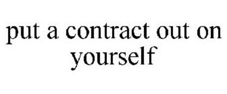 PUT A CONTRACT OUT ON YOURSELF