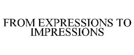 FROM EXPRESSIONS TO IMPRESSIONS