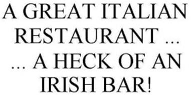 A GREAT ITALIAN RESTAURANT ... ... A HECK OF AN IRISH BAR!