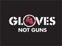 GLOVES NOT GUNS