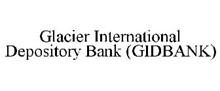 GLACIER INTERNATIONAL DEPOSITORY BANK (GIDBANK)